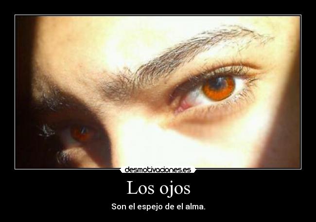Los ojos - Son el espejo de el alma.