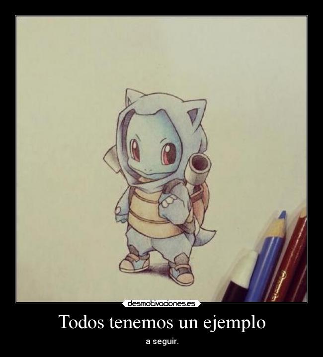 Todos tenemos un ejemplo - a seguir.