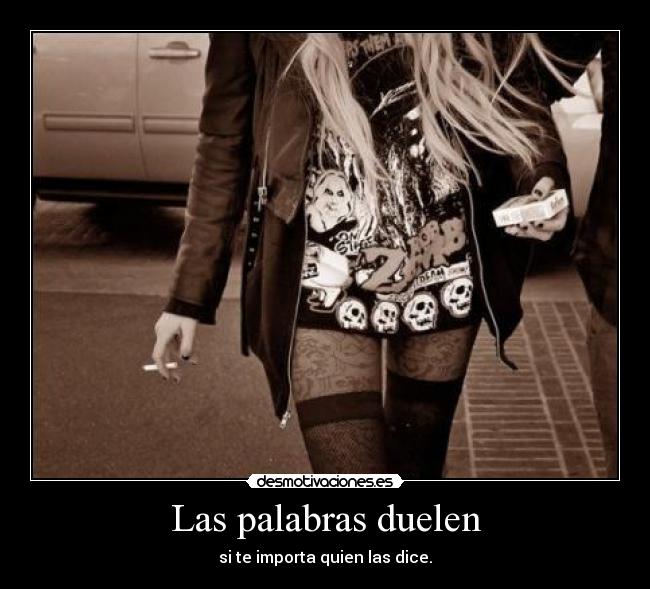 Las palabras duelen - si te importa quien las dice.