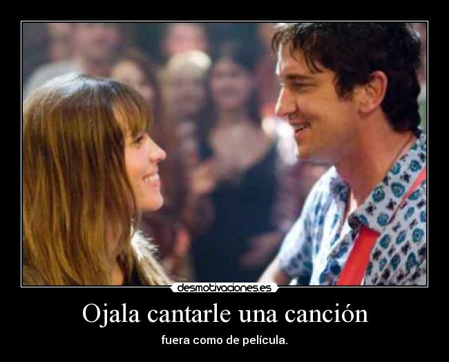 carteles depelucula ojala cantarle una cancion fuera amor tierno love you posdata amo desmotivaciones