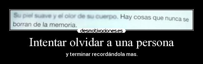 Intentar olvidar a una persona - y terminar recordándola mas.