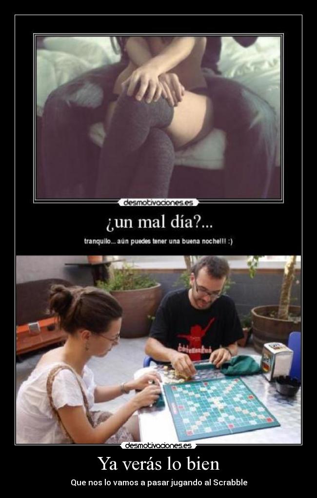 Ya verás lo bien - Que nos lo vamos a pasar jugando al Scrabble