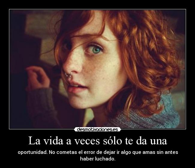 La vida a veces sólo te da una -