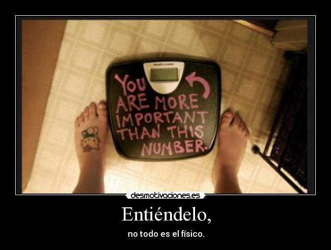 Entiéndelo, - no todo es el físico.