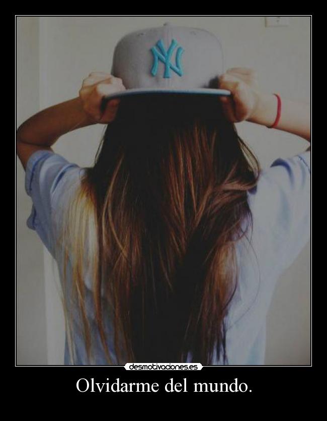 Olvidarme del mundo. -