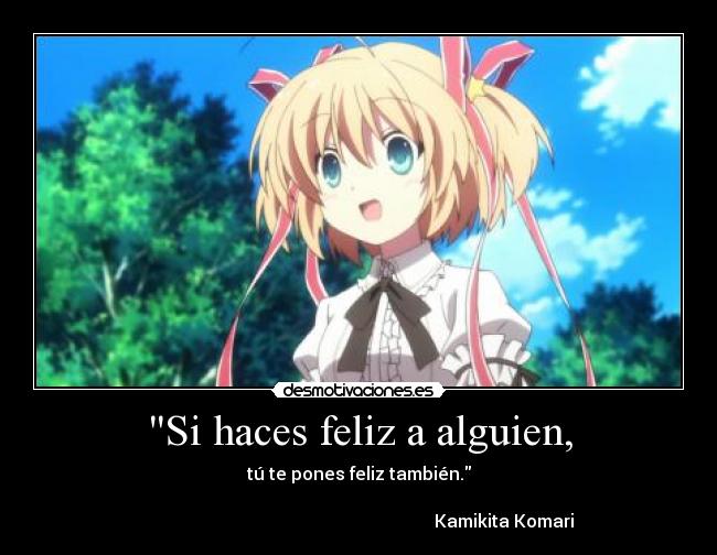 Si haces feliz a alguien, -