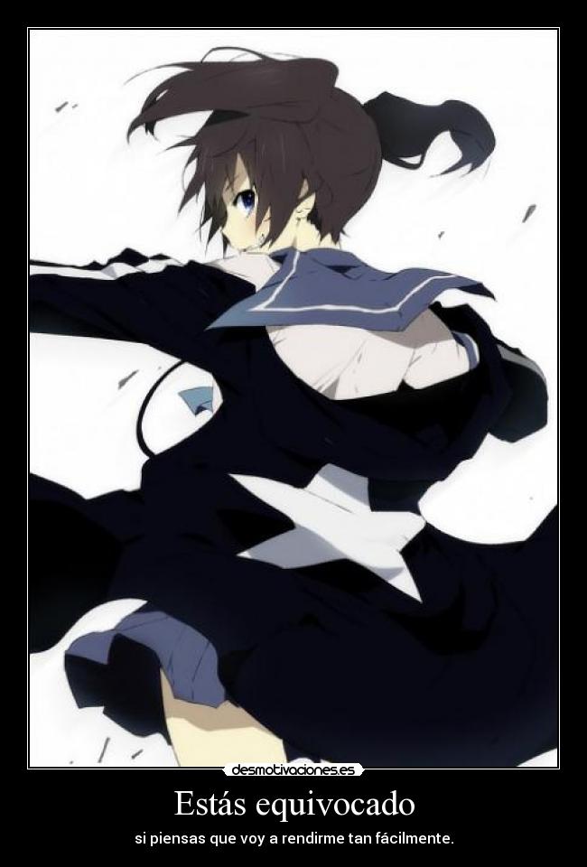 Estás equivocado - si piensas que voy a rendirme tan fácilmente.