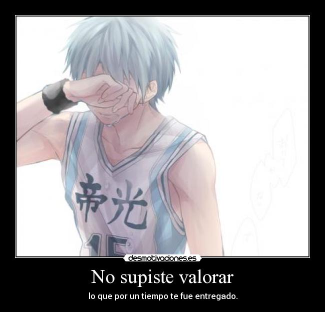 No supiste valorar -
