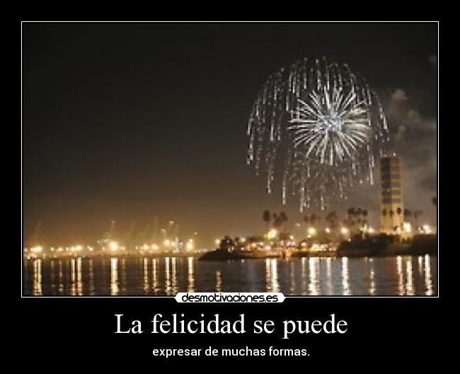 La felicidad se puede - expresar de muchas formas.