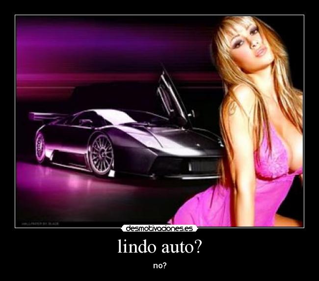 lindo auto? - no?