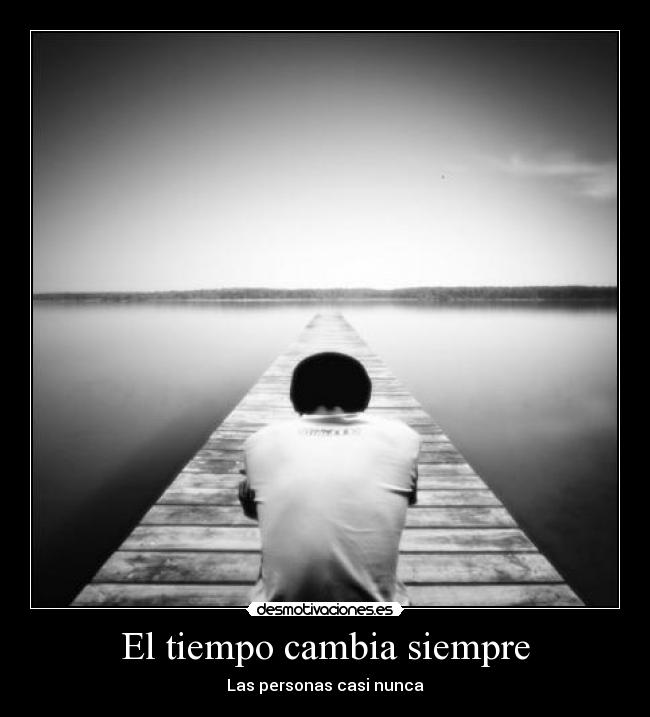 El tiempo cambia siempre - Las personas casi nunca