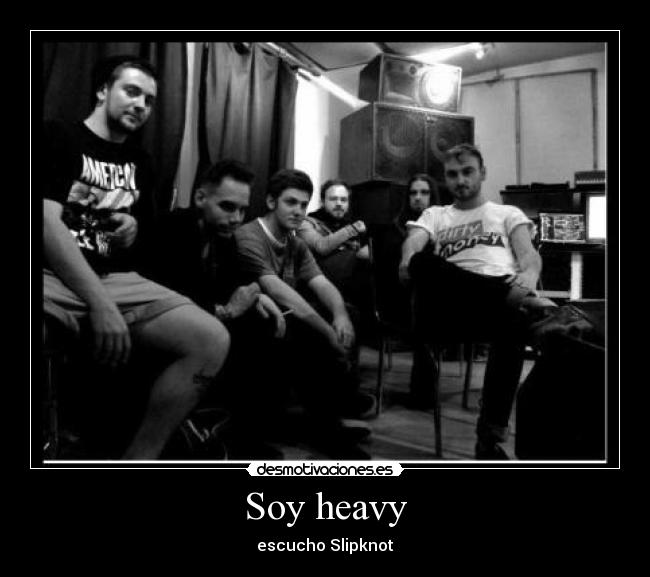 Soy heavy - escucho Slipknot