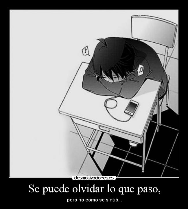 Se puede olvidar lo que paso, - pero no como se sintió...