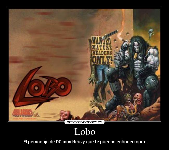 Lobo - El personaje de DC mas Heavy que te puedas echar en cara.