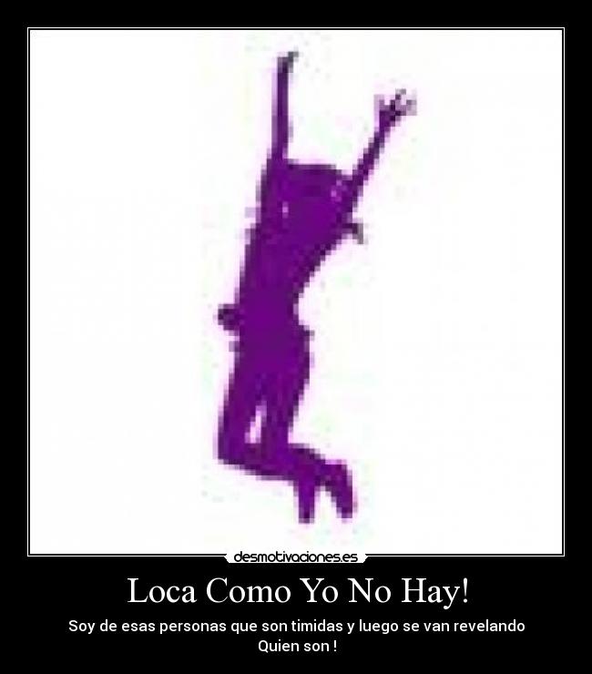 Loca Como Yo No Hay! -