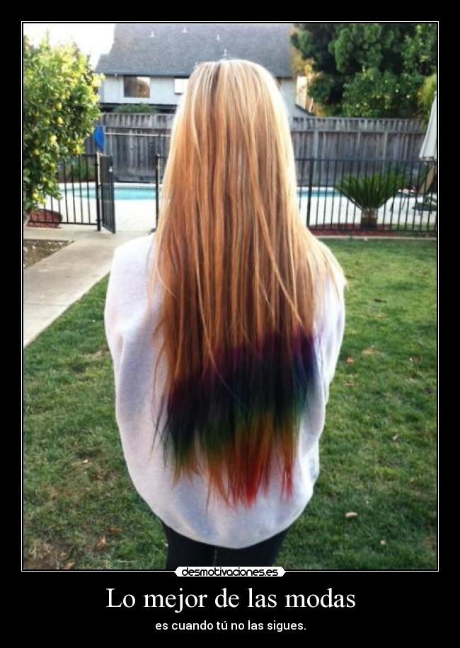 Lo mejor de las modas - es cuando tú no las sigues.