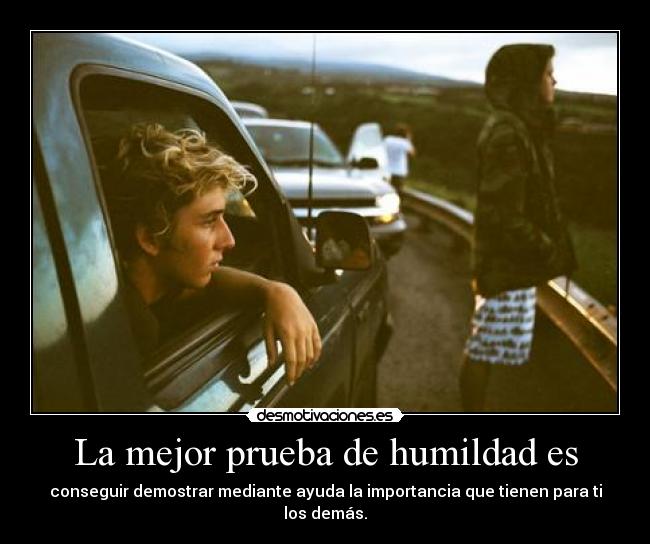 La mejor prueba de humildad es - 