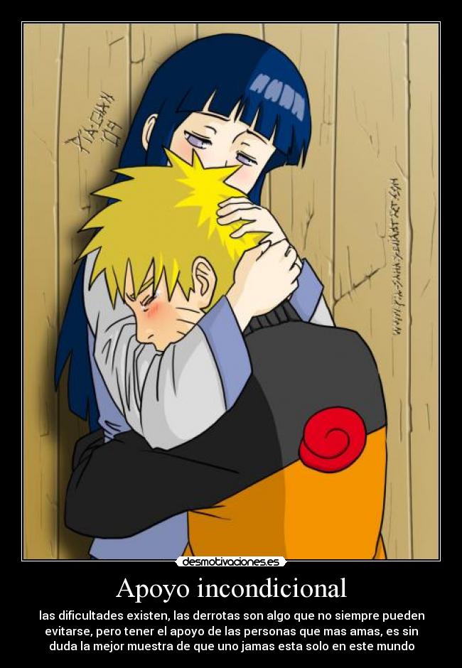 Apoyo incondicional - las dificultades existen, las derrotas son algo que no siempre pueden
evitarse, pero tener el apoyo de las personas que mas amas, es sin
duda la mejor muestra de que uno jamas esta solo en este mundo