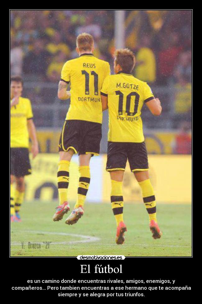 El fútbol - es un camino donde encuentras rivales, amigos, enemigos, y
compañeros... Pero tambien encuentras a ese hermano que te acompaña
siempre y se alegra por tus triunfos.