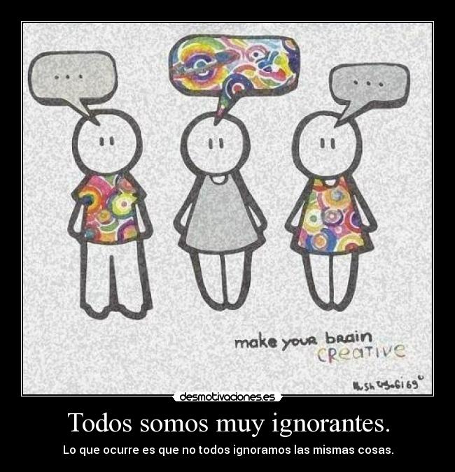 Todos somos muy ignorantes. - 