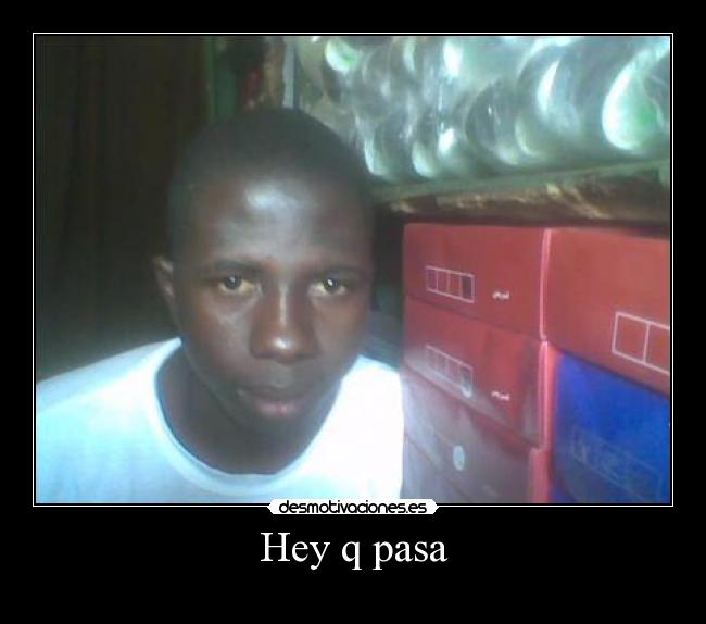 Hey q pasa - 