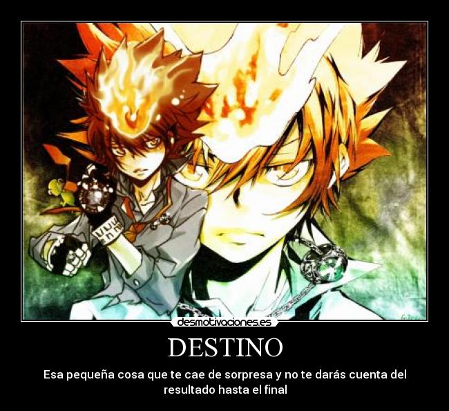 DESTINO - Esa pequeña cosa que te cae de sorpresa y no te darás cuenta del
resultado hasta el final