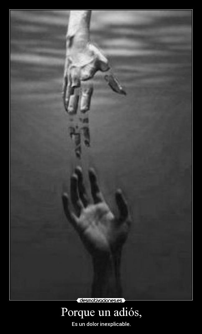 Porque un adiós, - Es un dolor inexplicable.