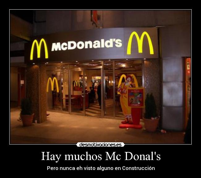 Hay muchos Mc Donals - Pero nunca eh visto alguno en Construcción
