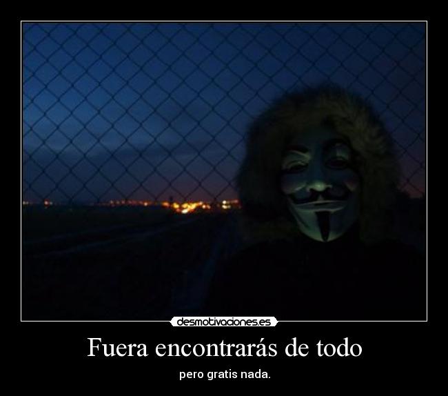 Fuera encontrarás de todo - pero gratis nada.