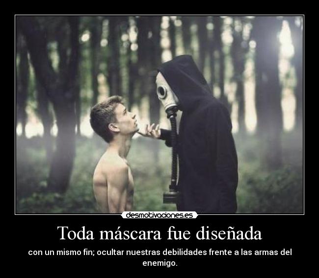 Toda máscara fue diseñada -