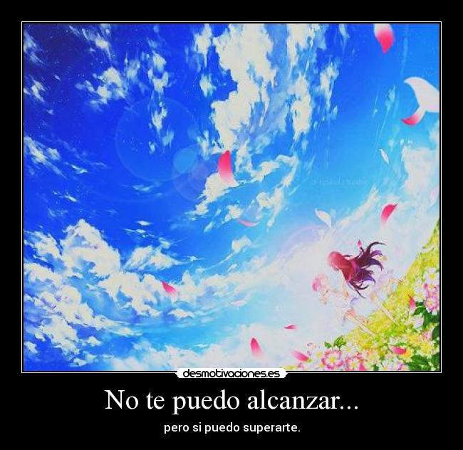 No te puedo alcanzar... - pero si puedo superarte.