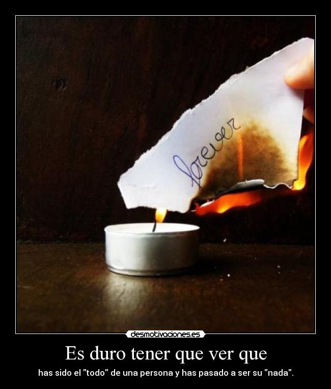 Es duro tener que ver que -