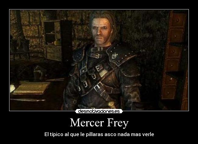 Mercer Frey - El típico al que le pillaras asco nada mas verle