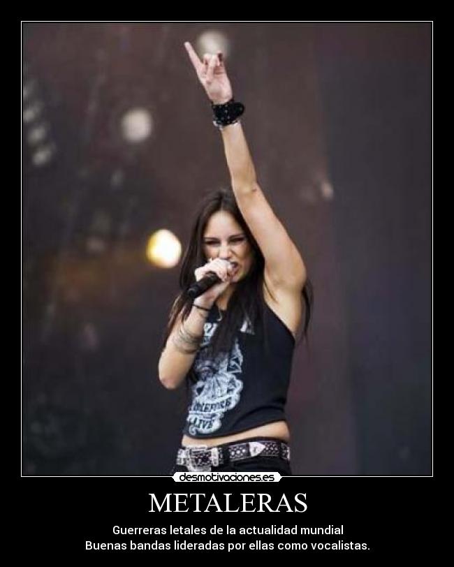 METALERAS - Guerreras letales de la actualidad mundial
Buenas bandas lideradas por ellas como vocalistas.