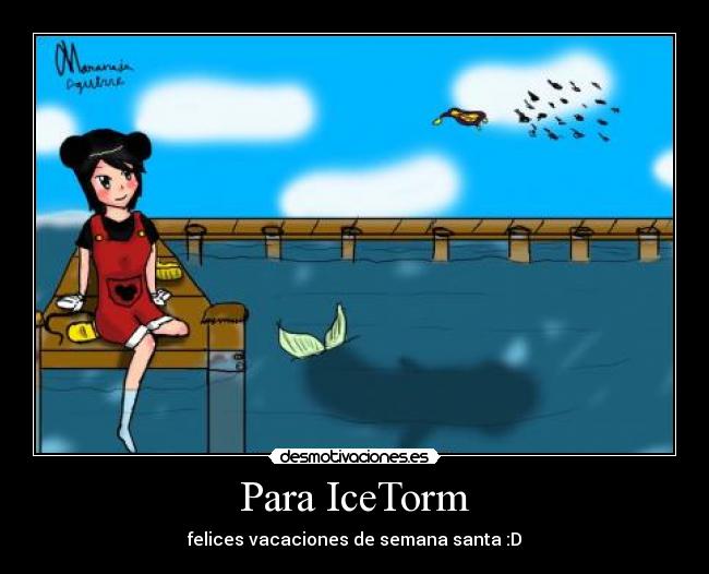 Para IceTorm - felices vacaciones de semana santa :D