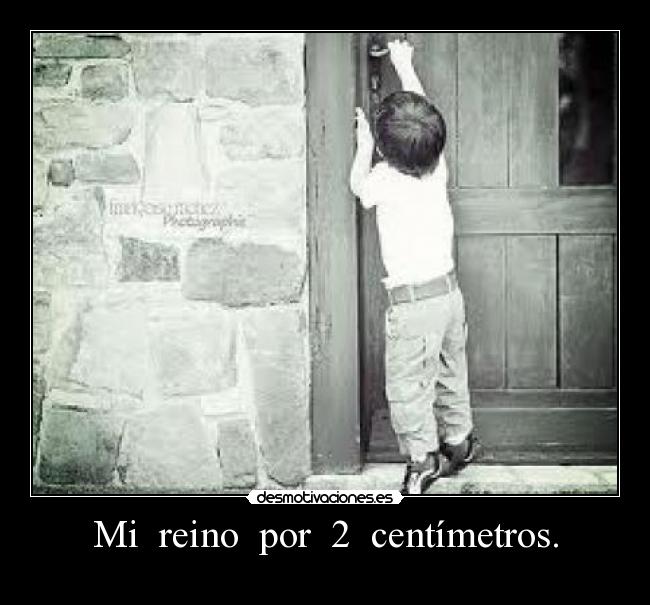 Mi  reino  por  2  centímetros. - 
