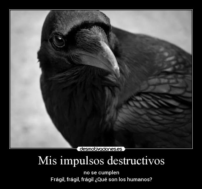 Mis impulsos destructivos -