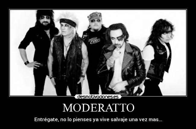 MODERATTO - Entrégate, no lo pienses ya vive salvaje una vez mas...