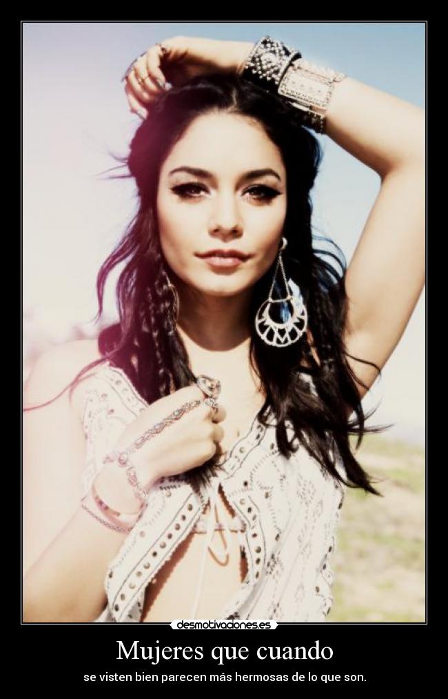 Mujeres que cuando - se visten bien parecen más hermosas de lo que son.
