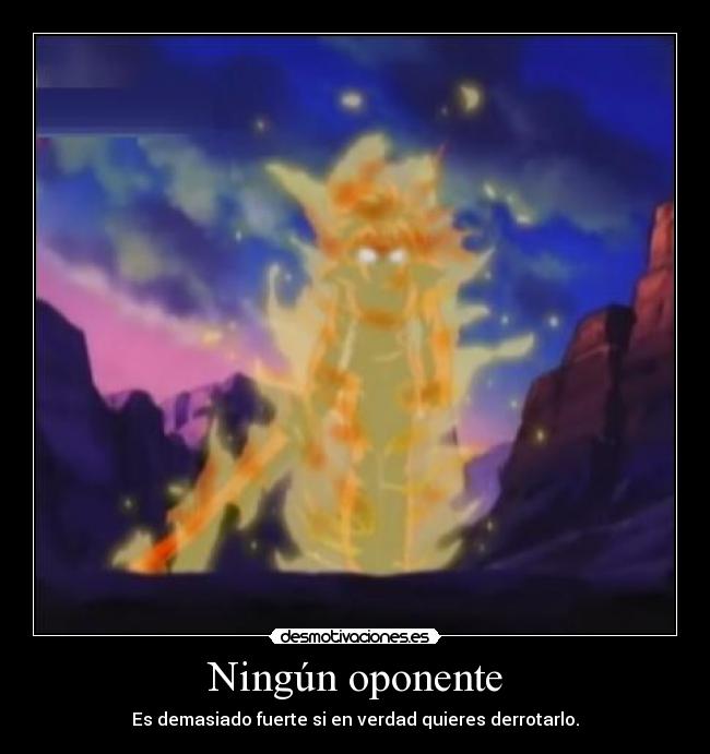 Ningún oponente - Es demasiado fuerte si en verdad quieres derrotarlo.