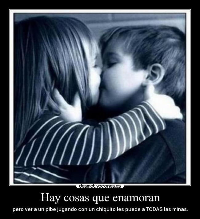 Hay cosas que enamoran - pero ver a un pibe jugando con un chiquito les puede a TODAS las minas.