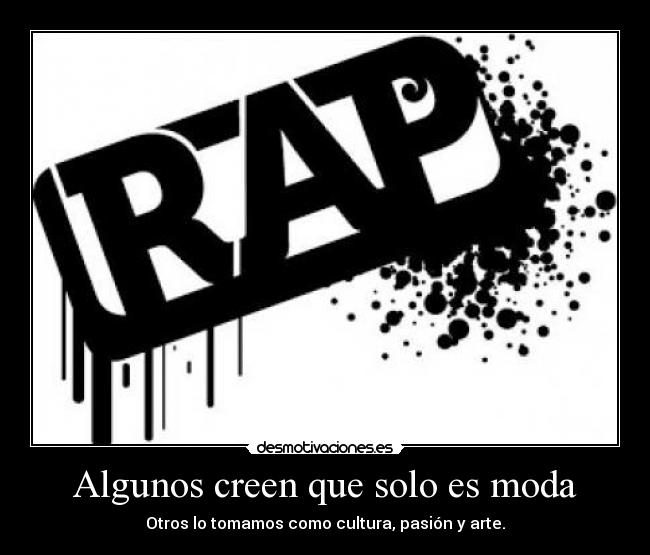 Algunos creen que solo es moda - Otros lo tomamos como cultura, pasión y arte.