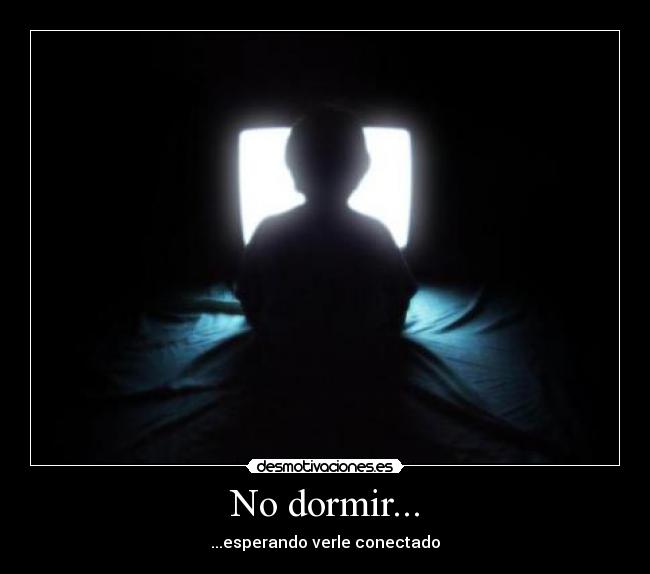 No dormir... -
