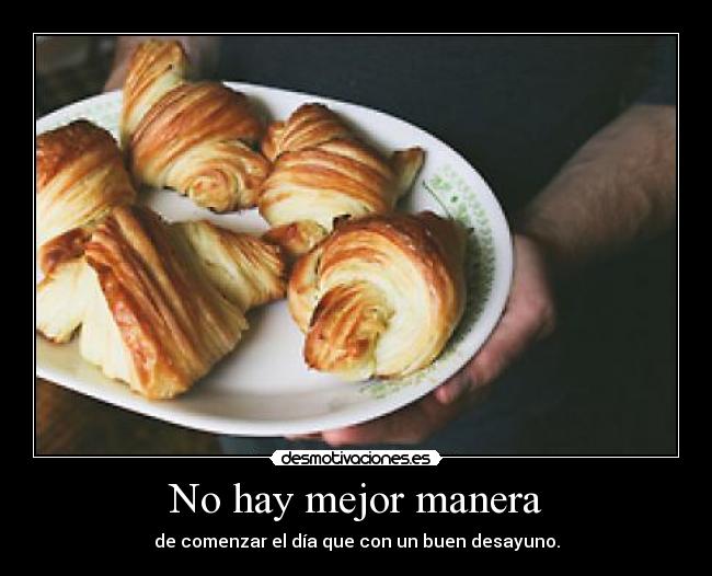 No hay mejor manera - de comenzar el día que con un buen desayuno.