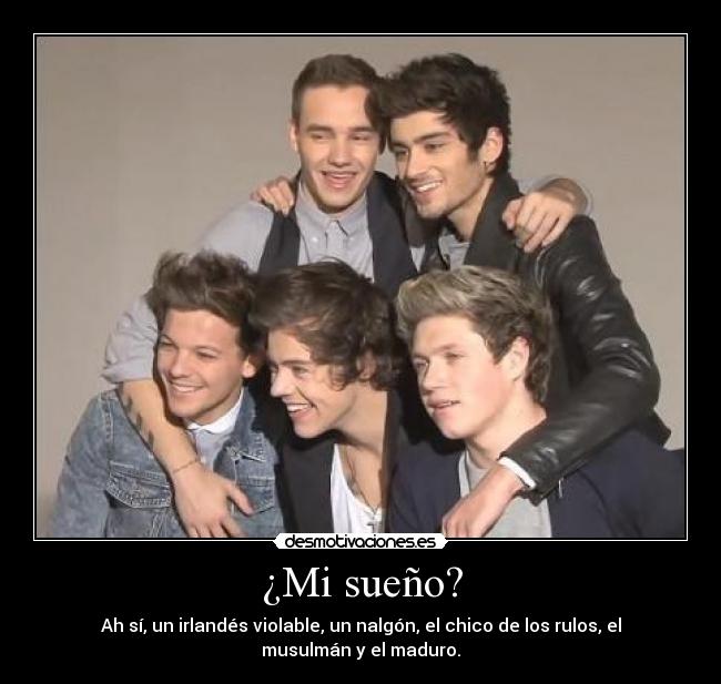 ¿Mi sueño? - Ah sí, un irlandés violable, un nalgón, el chico de los rulos, el
musulmán y el maduro.