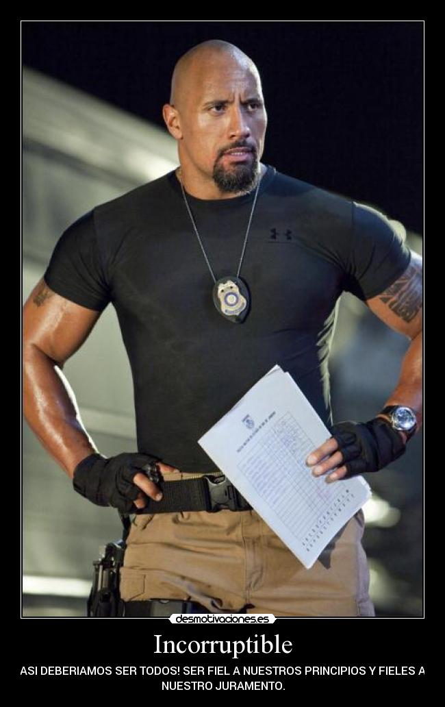 Incorruptible - ASI DEBERIAMOS SER TODOS! SER FIEL A NUESTROS PRINCIPIOS Y FIELES A
NUESTRO JURAMENTO.