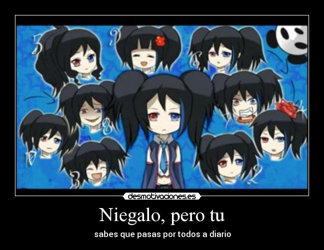 Niegalo, pero tu - sabes que pasas por todos a diario