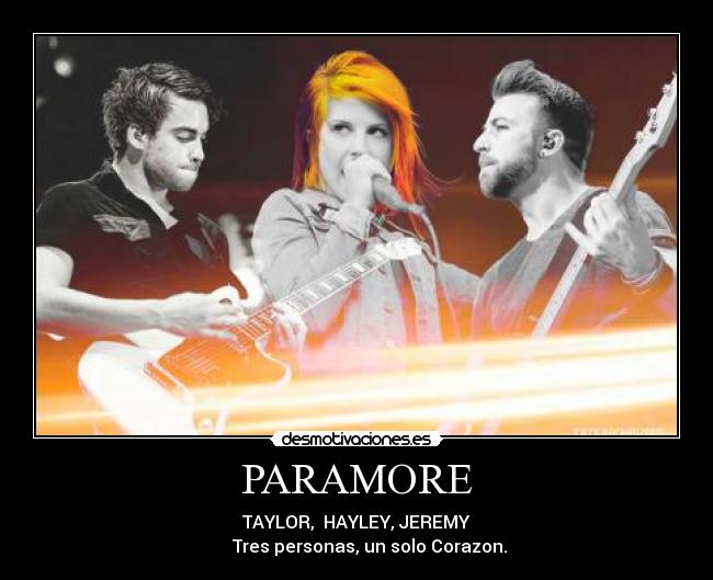 PARAMORE - TAYLOR,  HAYLEY, JEREMY
      Tres personas, un solo Corazon.