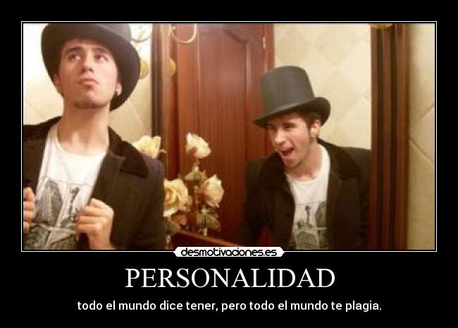 PERSONALIDAD - todo el mundo dice tener, pero todo el mundo te plagia.