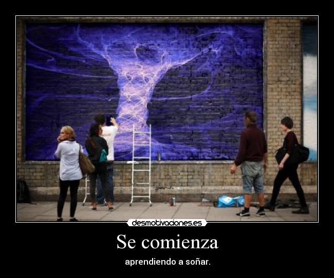 Se comienza - aprendiendo a soñar.